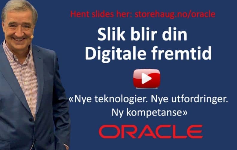 Slik blir din digitale fremtid Jan Sollid Storehaug foredrag for Oracle